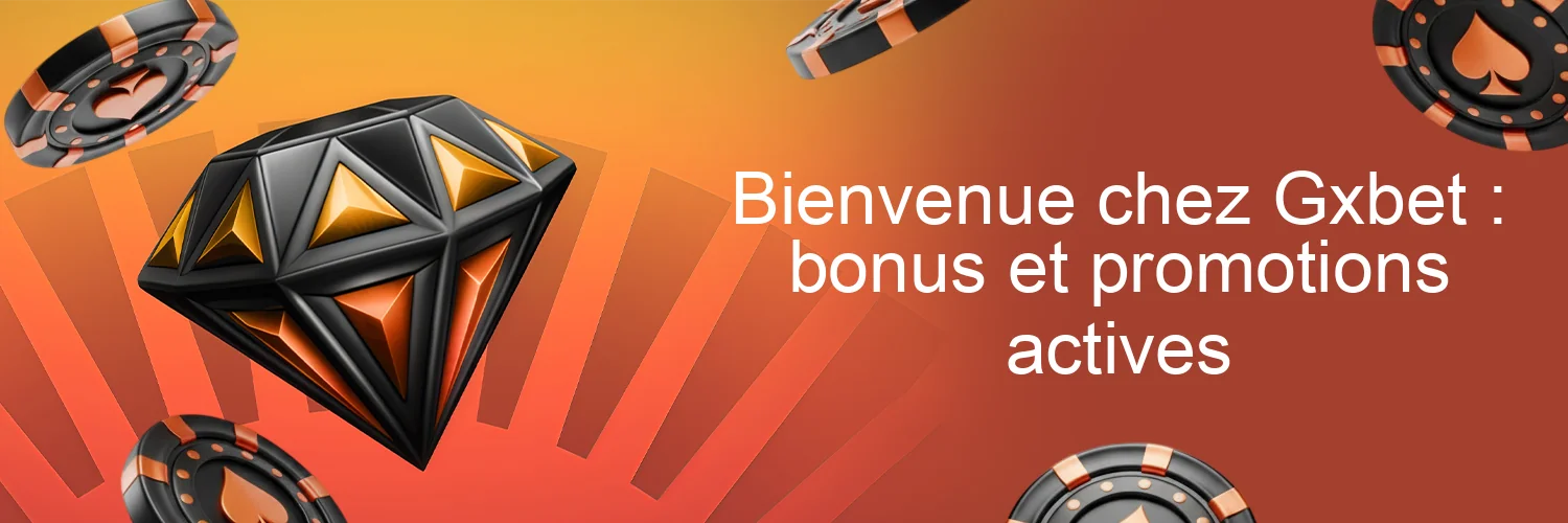 Bienvenue chez Gxbet : bonus et promotions actives