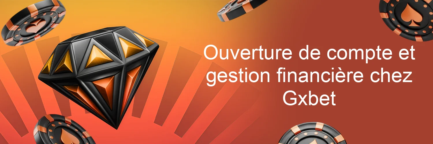 Ouverture de compte et gestion financière chez Gxbet